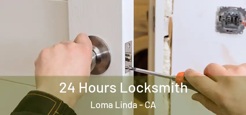  24 Hours Locksmith Loma Linda - CA