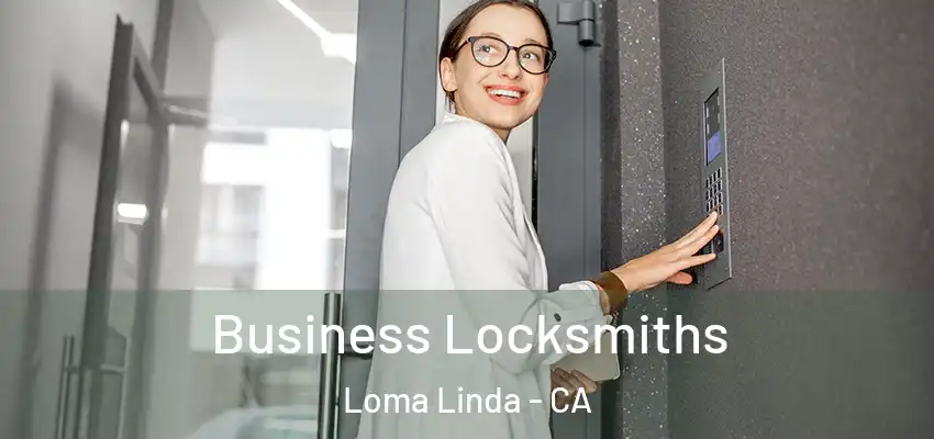  Business Locksmiths Loma Linda - CA
