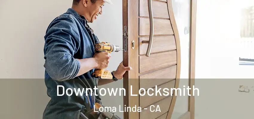 Downtown Locksmith Loma Linda - CA