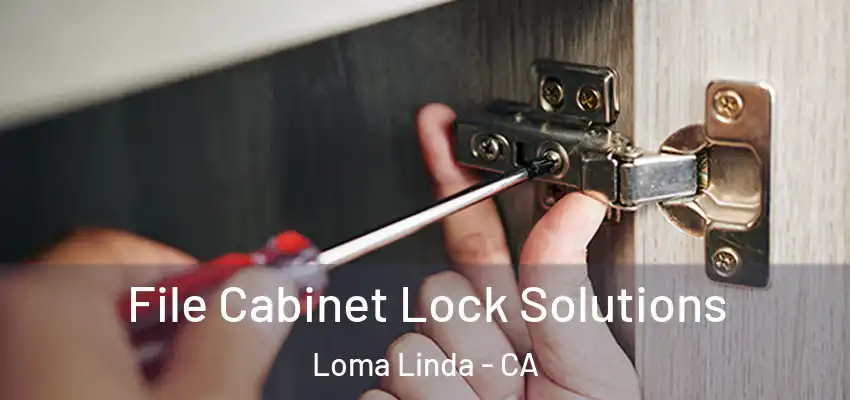  File Cabinet Lock Solutions Loma Linda - CA