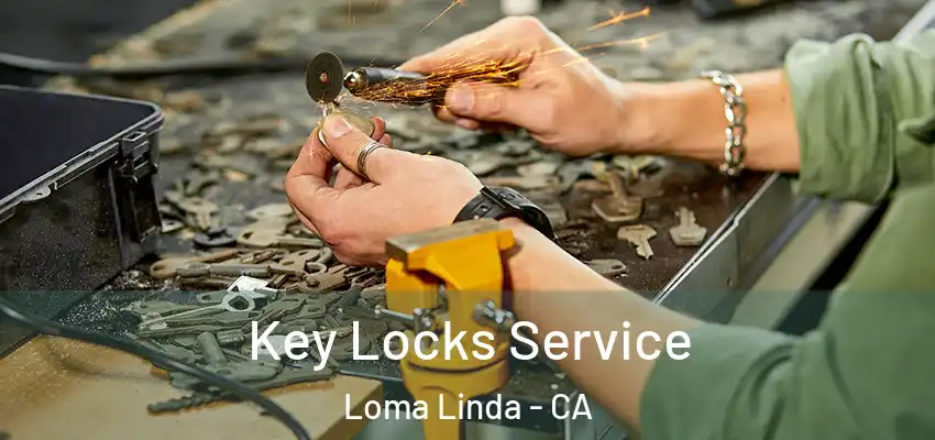  Key Locks Service Loma Linda - CA