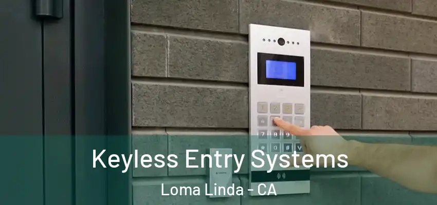  Keyless Entry Systems Loma Linda - CA