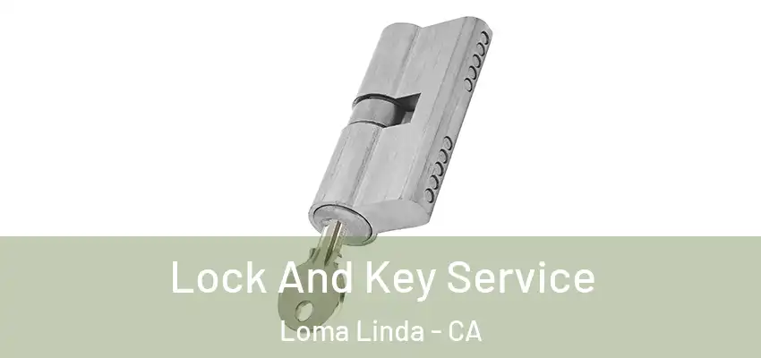  Lock And Key Service Loma Linda - CA