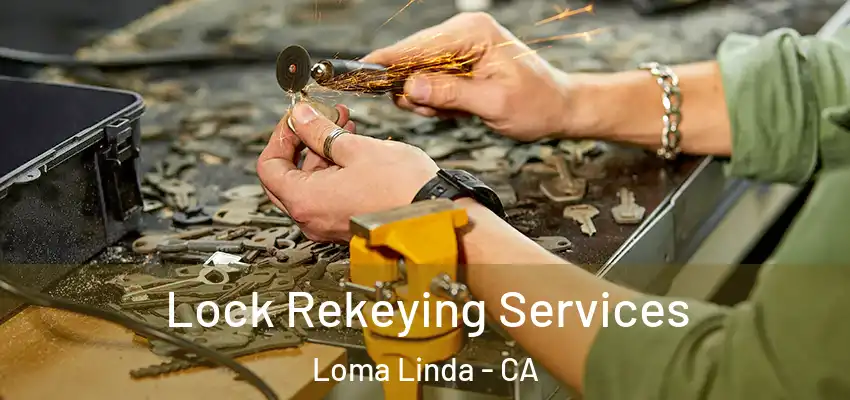  Lock Rekeying Services Loma Linda - CA