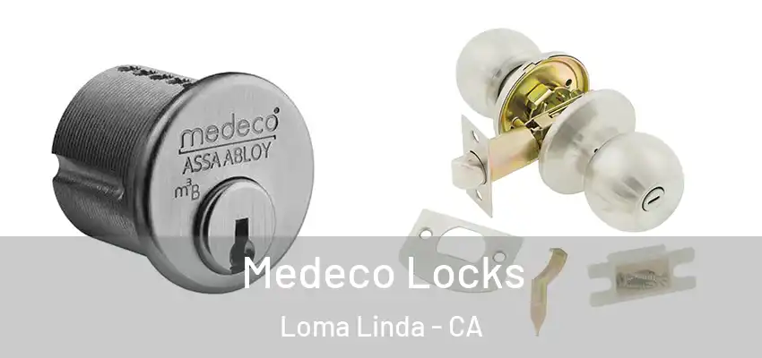  Medeco Locks Loma Linda - CA