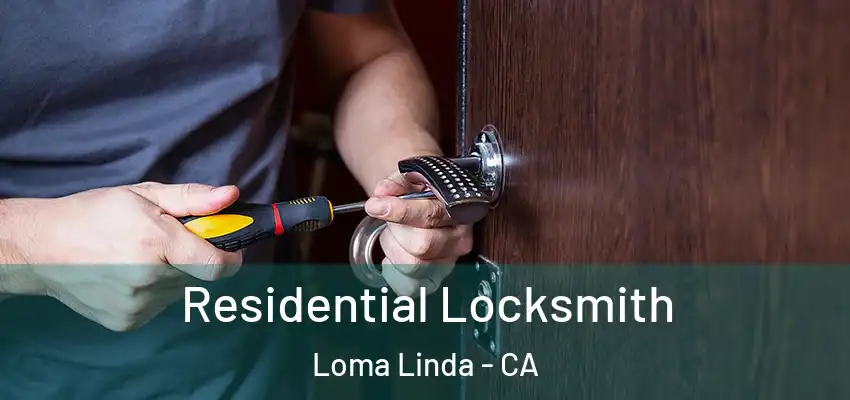  Residential Locksmith Loma Linda - CA