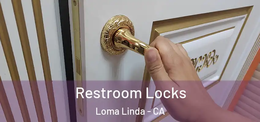  Restroom Locks Loma Linda - CA