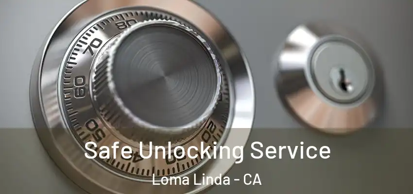  Safe Unlocking Service Loma Linda - CA