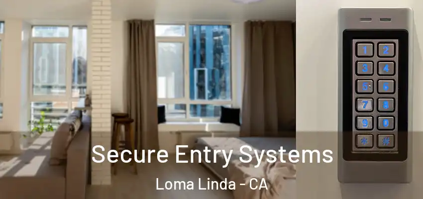  Secure Entry Systems Loma Linda - CA