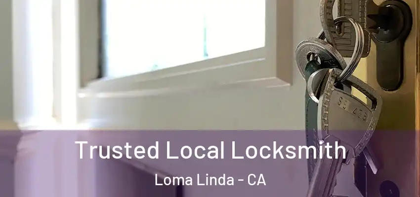  Trusted Local Locksmith Loma Linda - CA