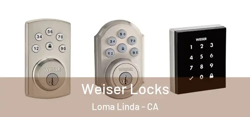  Weiser Locks Loma Linda - CA